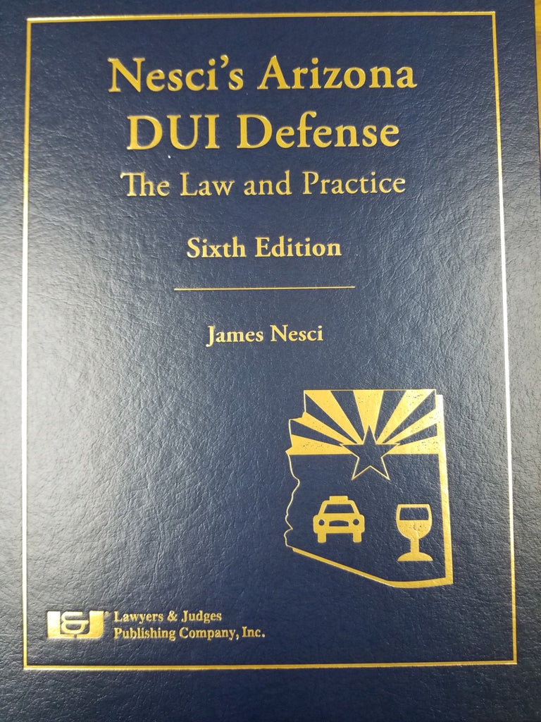 Arizona DUI Defense: The Law & Practice, Sixth Edition with DVD