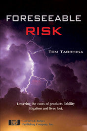 Foreseeable Risk: Minimizing Cost and Maximizing Outcomes in Products Liability Litigation - Lawyers & Judges Publishing Company, Inc.