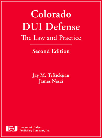 Colorado DUI Defense: The Law & Practice, Second Edition with DVD - Lawyers & Judges Publishing Company, Inc.