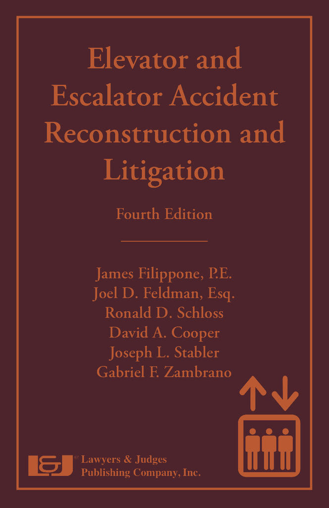 Elevator and Escalator Accident Reconstruction and Litigation, Fourth Edition - Lawyers & Judges Publishing Company, Inc.
