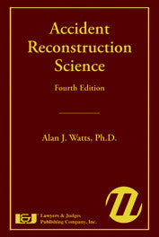 Accident Reconstruction Science Fourth Edition - Lawyers & Judges Publishing Company, Inc.