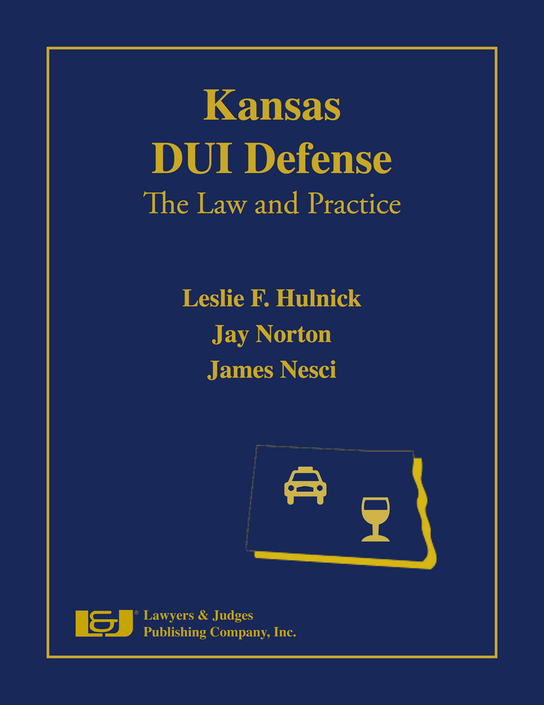 Kansas DUI Defense: The Law and Practice with DVD - Lawyers & Judges Publishing Company, Inc.