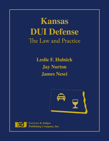 Kansas DUI Defense: The Law and Practice with DVD - Lawyers & Judges Publishing Company, Inc.