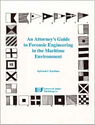 An Attorney's Guide to Forensic Engineering in the Maritime Environment - Lawyers & Judges Publishing Company, Inc.