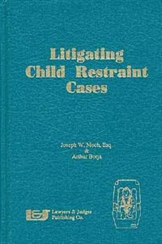 Litigating Child Restraint Cases - Lawyers & Judges Publishing Company, Inc.