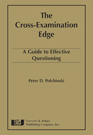 Cross-Examination Edge: A Guide to Effective Questioning - Lawyers & Judges Publishing Company, Inc.