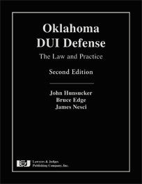 Oklahoma DUI Defense: The Law and Practice, Second Edition - Lawyers & Judges Publishing Company, Inc.