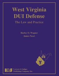West Virginia DUI Defense: The Law and Practice - Lawyers & Judges Publishing Company, Inc.