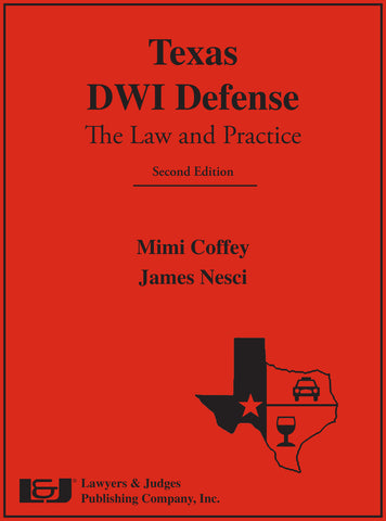 Texas DWI Defense: The Law and Practice, Second Edition with DVD - Lawyers & Judges Publishing Company, Inc.