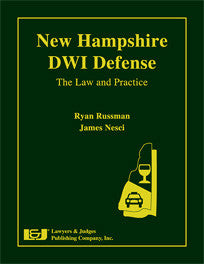 New Hampshire DWI Defense: The Law & Practice - Lawyers & Judges Publishing Company, Inc.
