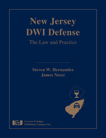 New Jersey DWI Defense: The Law and Practice - Lawyers & Judges Publishing Company, Inc.