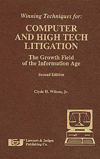 Winning Techniques for Computer & High Tech Litigation - Lawyers & Judges Publishing Company, Inc.