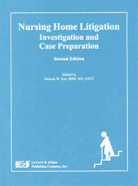 Nursing Home Litigation: Investigation and Case Preparation, Second Edition - Lawyers & Judges Publishing Company, Inc.