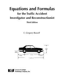 Equations & Formulas for the Traffic Accident Investigator and Reconstructionist, Third Edition - Lawyers & Judges Publishing Company, Inc.
