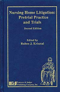 Nursing Home Litigation: Pretrial Practice and Trials, Second Edition - Lawyers & Judges Publishing Company, Inc.