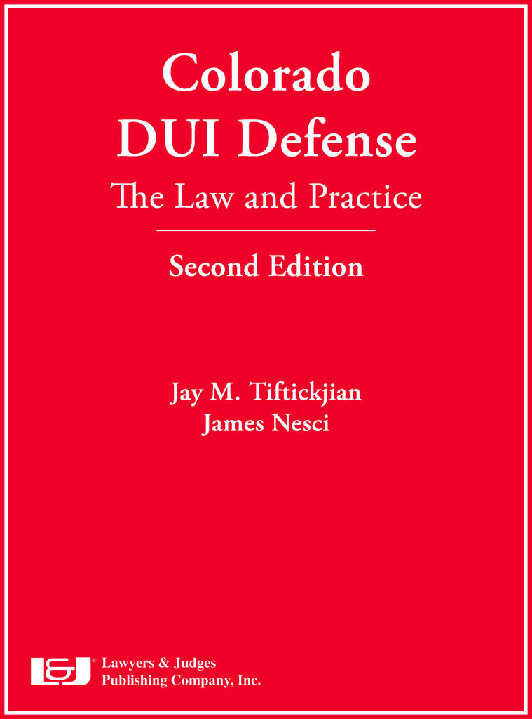 Colorado DUI Defense: The Law & Practice, Second Edition with DVD - Lawyers & Judges Publishing Company, Inc.