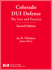 Colorado DUI Defense: The Law & Practice, Second Edition with DVD - Lawyers & Judges Publishing Company, Inc.