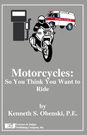 Motorcycles: So You Think You Want to Ride - Lawyers & Judges Publishing Company, Inc.