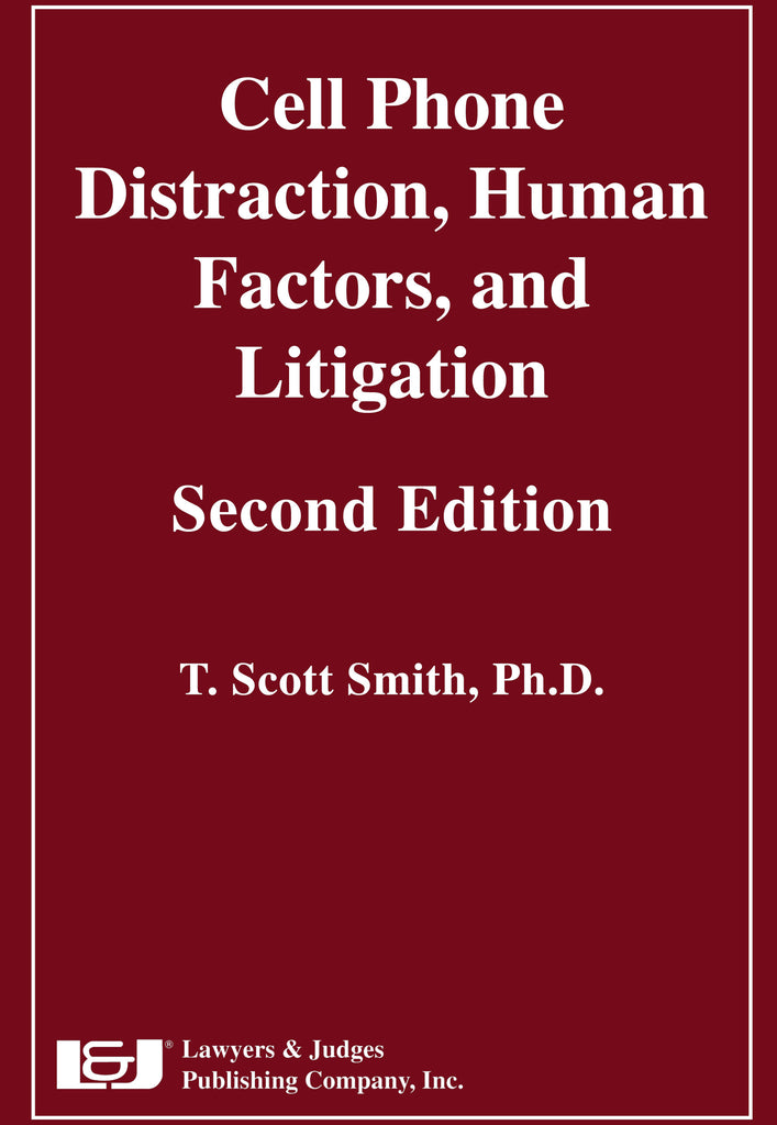 Cell Phone Distraction, Human Factors, and Litigation, 2nd Edition - Lawyers & Judges Publishing Company, Inc.