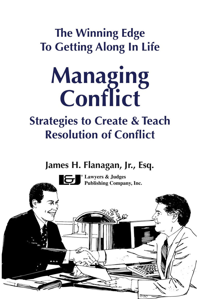 The Winning Edge to Getting Along in Life: Managing Conflict - Lawyers & Judges Publishing Company, Inc.