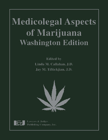 Medicolegal Aspects of Marijuana:  Washington Edition - Lawyers & Judges Publishing Company, Inc.