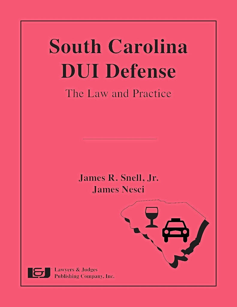 South Carolina DUI Defense: The Law and Practice - Lawyers & Judges Publishing Company, Inc.
