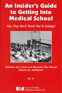 An Insider's Guide to Getting into Medical School: Tips They Don't Teach You in College - Lawyers & Judges Publishing Company, Inc.