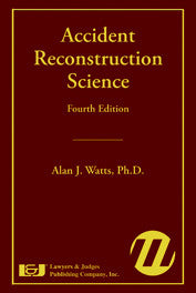 Accident Reconstruction Science Fourth Edition - Lawyers & Judges Publishing Company, Inc.