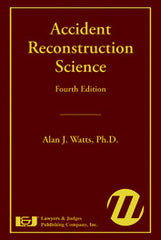 Accident Reconstruction Science Fourth Edition - Lawyers & Judges Publishing Company, Inc.