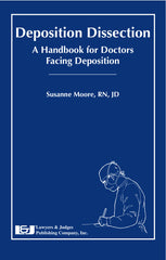 Deposition Dissection: A Handbook for Doctors Facing Deposition - Lawyers & Judges Publishing Company, Inc.