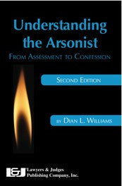 Understanding the Arsonist, Second Edition - Lawyers & Judges Publishing Company, Inc.