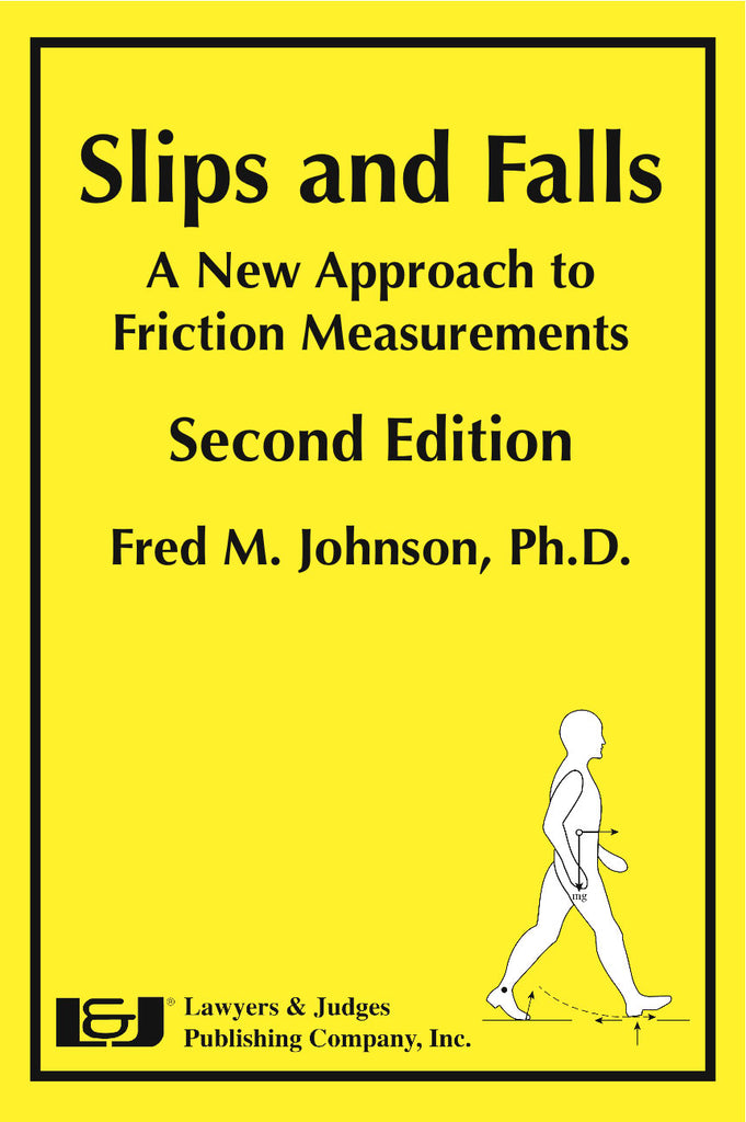 Slips and Falls: A New Approach to Friction Measurements, Second Edition - Lawyers & Judges Publishing Company, Inc.