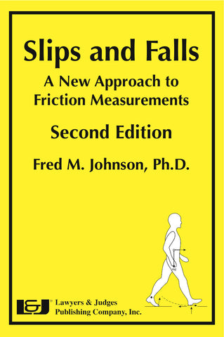Slips and Falls: A New Approach to Friction Measurements, Second Edition - Lawyers & Judges Publishing Company, Inc.