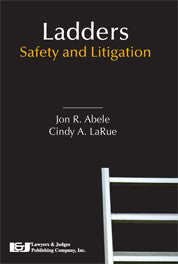 Ladders: Safety and Litigation - Lawyers & Judges Publishing Company, Inc.