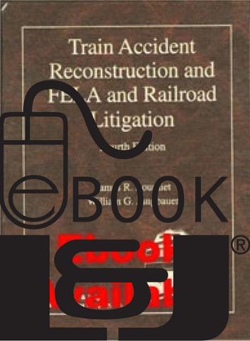 Train Accident Reconstruction and FELA & Railroad Litigation, Fourth Edition PDF eBook - Lawyers & Judges Publishing Company, Inc.