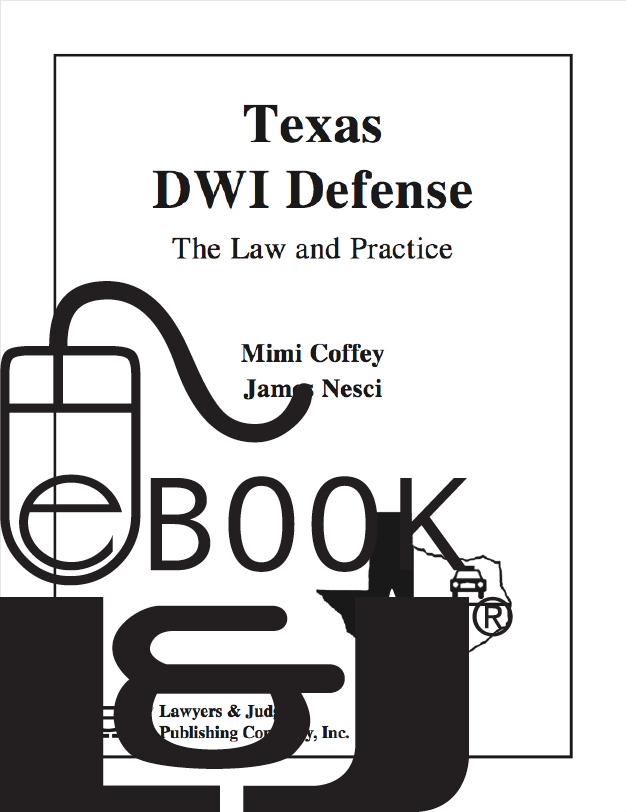 Texas DWI Defense: The Law and Practice First Edition PDF eBook - Lawyers & Judges Publishing Company, Inc.