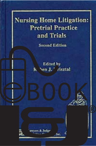Nursing Home Litigation: Pretrial Practice and Trials, Second Edition PDF eBook - Lawyers & Judges Publishing Company, Inc.