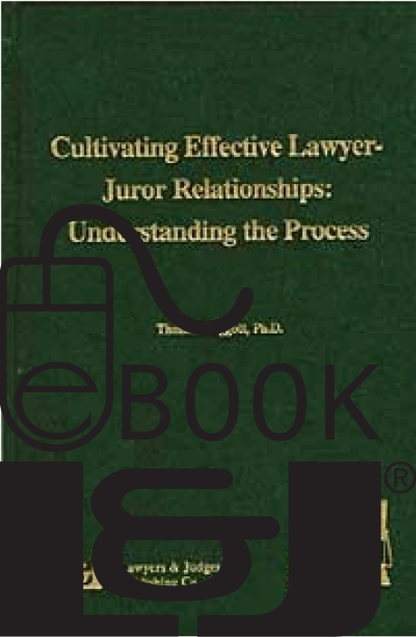 Cultivating Effective Lawyer-Juror Relationships PDF eBook - Lawyers & Judges Publishing Company, Inc.
