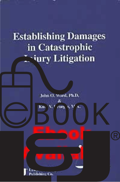 Establishing Damages in Catastrophic Injury Litigation PDF eBook - Lawyers & Judges Publishing Company, Inc.