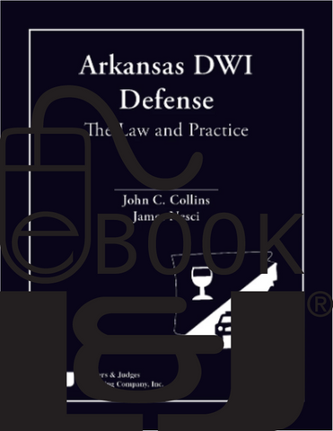 Arkansas DWI Defense: The Law and Practice PDF eBook - Lawyers & Judges Publishing Company, Inc.