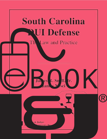 South Carolina DUI Defense: The Law and Practice PDF eBook - Lawyers & Judges Publishing Company, Inc.
