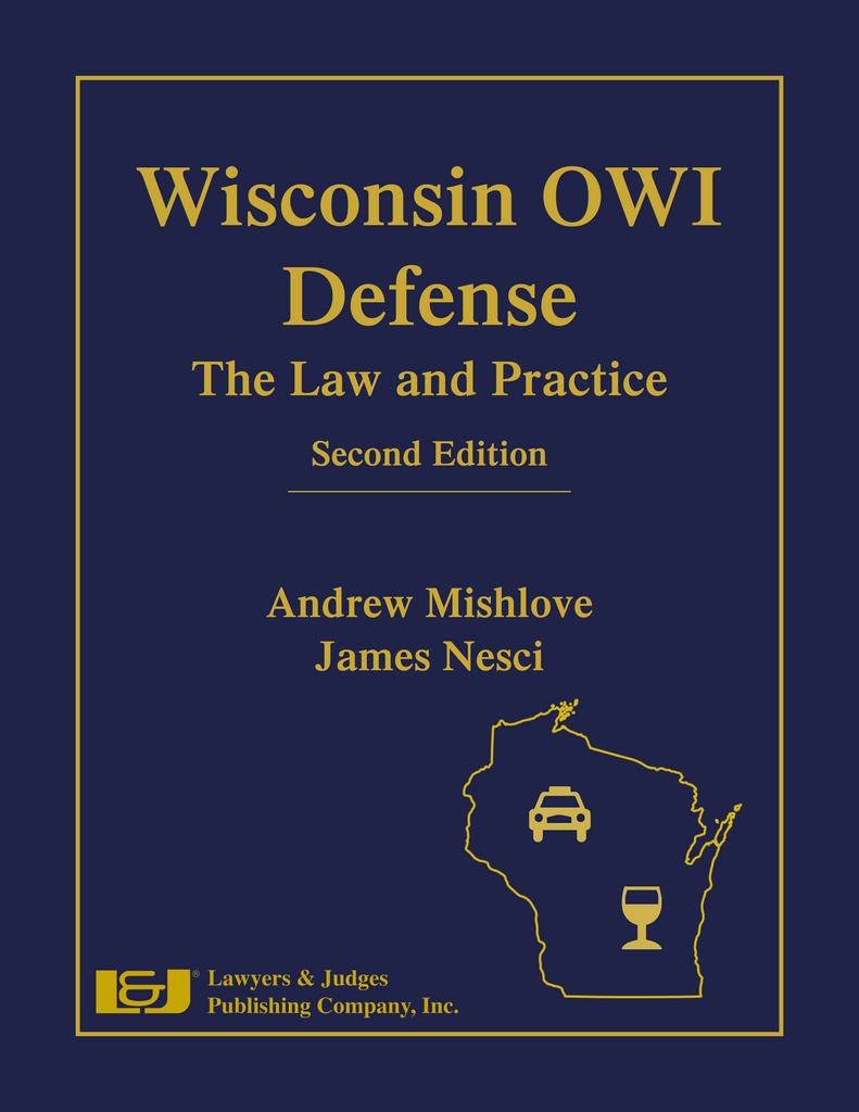 Wisconsin OWI Defense: The Law and Practice, Second Edition - Lawyers & Judges Publishing Company, Inc.